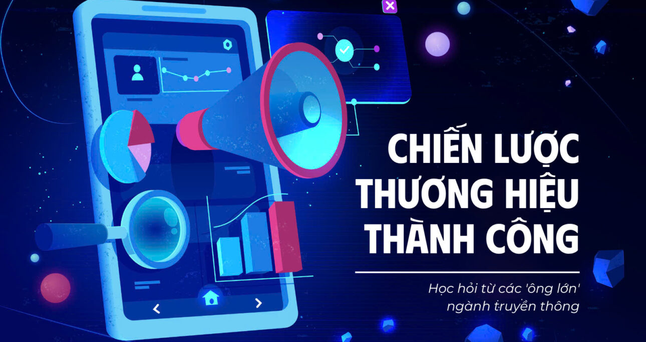 Chiến Lược Thương Hiệu Thành Công: Học Hỏi Từ Các “Ông Lớn” Ngành Truyền Thông