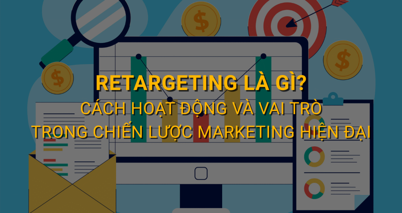 Retargeting là gì? Cách hoạt động và vai trò trong chiến lược marketing hiện đại