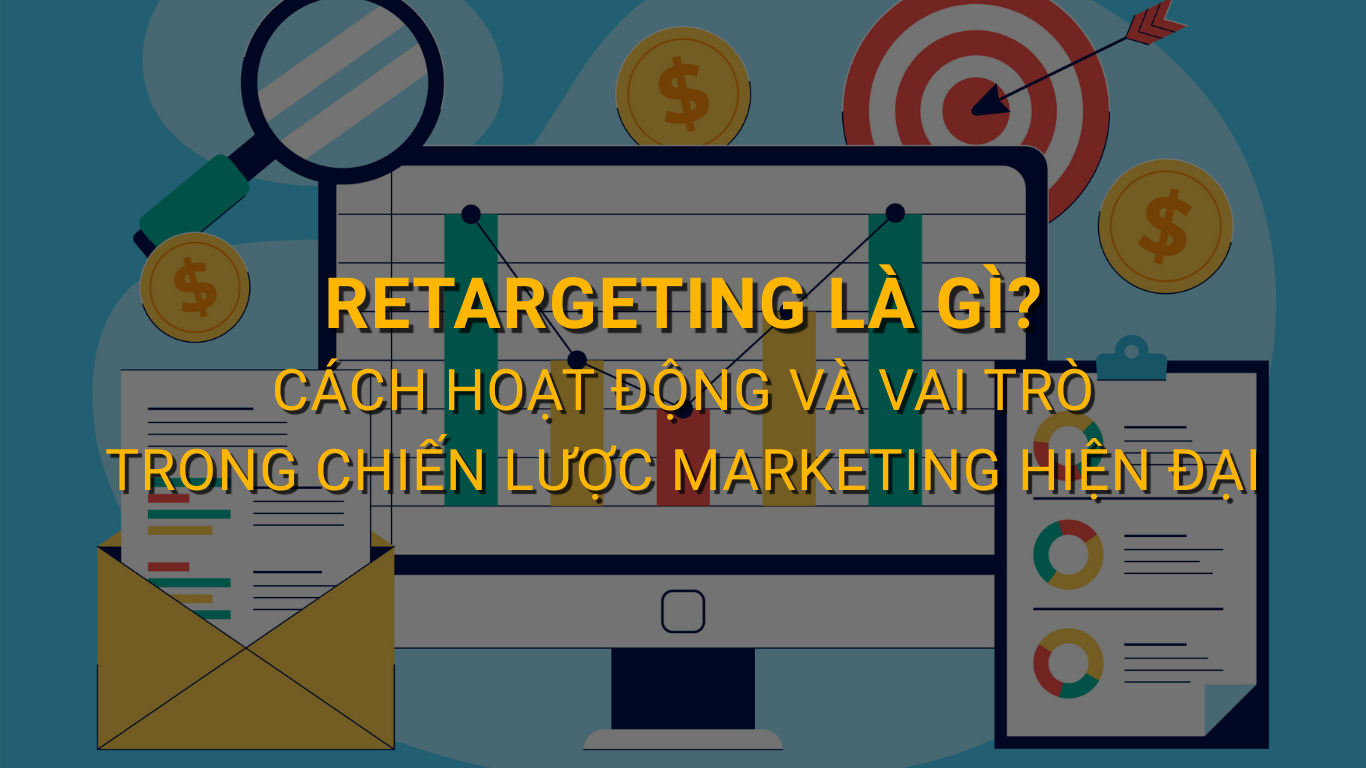 Retargeting là gì? Cách hoạt động và vai trò trong chiến lược marketing hiện đại