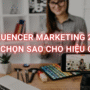 Influencer Marketing 2025: Làm sao để chọn đúng KOL/KOC và đo lường hiệu quả chiến dịch?