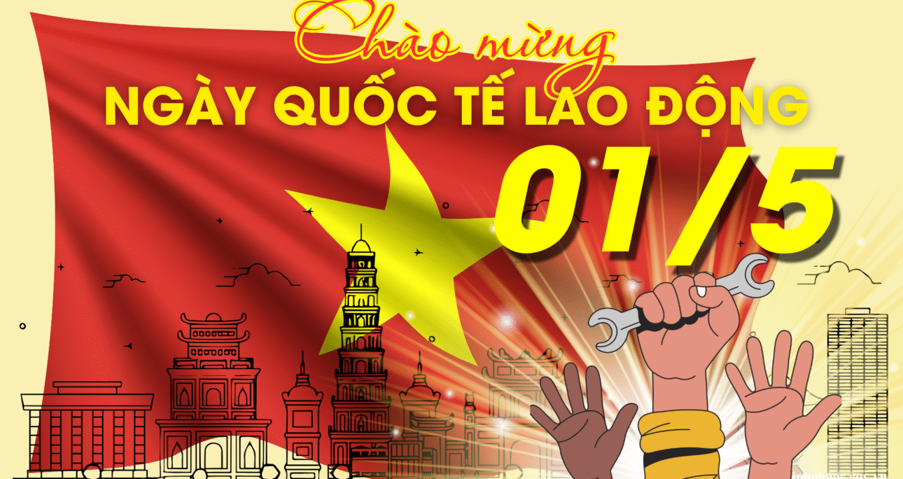 Ngày Quốc tế Lao động 1/5: Tôn vinh giá trị lao động và sáng tạo trong kỷ nguyên phát triển